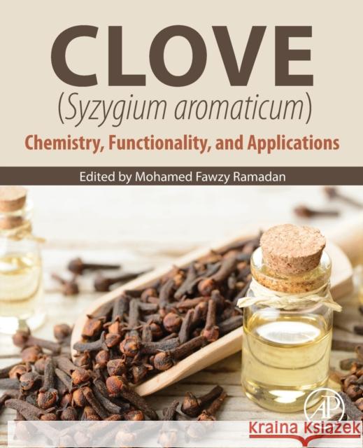 Clove (Syzygium Aromaticum): Chemistry, Functionality and Applications Mohamed Fawzy Ramadan 9780323851770