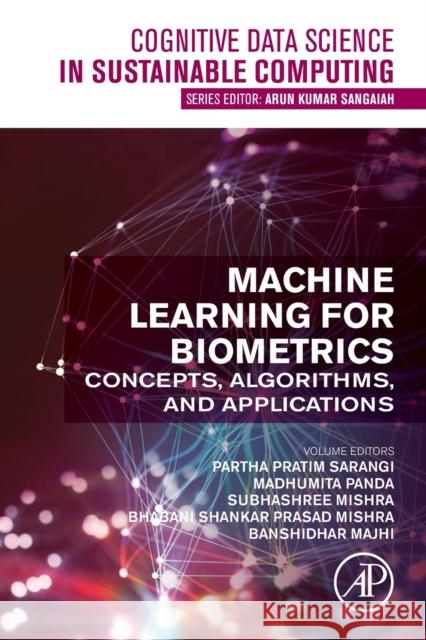Machine Learning for Biometrics: Concepts, Algorithms and Applications Partha Pratim Sarangi Madhumita Panda Subhashree Mishra 9780323852098