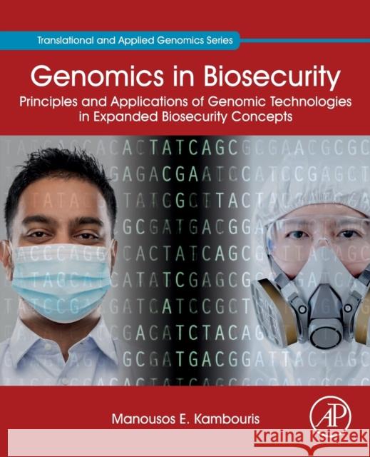 Genomics in Biosecurity: Principles and Applications of Genomic Technologies in Expanded Biosecurity Concepts Manousos E. Kambouris 9780323852364 Academic Press