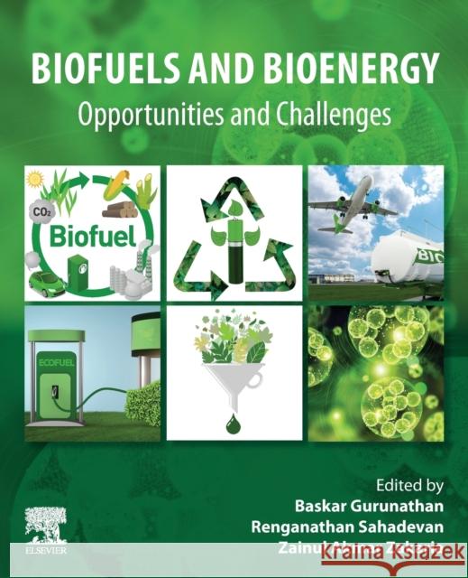 Biofuels and Bioenergy: Opportunities and Challenges Gurunathan Baskar Sahadevan Renganathan Zainul Akmar Bin Zakaria 9780323852692