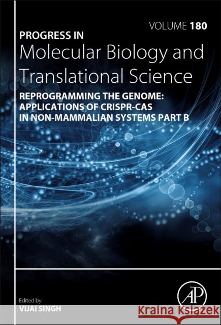 Reprogramming the Genome: Applications of Crispr-Cas in Non-Mammalian Systems Part B: Volume 180 Singh, Vijai 9780323852975
