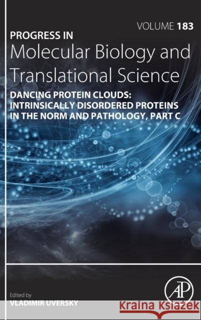 Dancing Protein Clouds: Intrinsically Disordered Proteins in the Norm and Pathology, Part C: Volume 183 Uversky, Vladimir N. 9780323852999