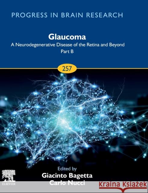 Glaucoma: A Neurodegenerative Disease of the Retina and Beyond Part B: Volume 257 Bagetta, Giacinto 9780323853415 Elsevier