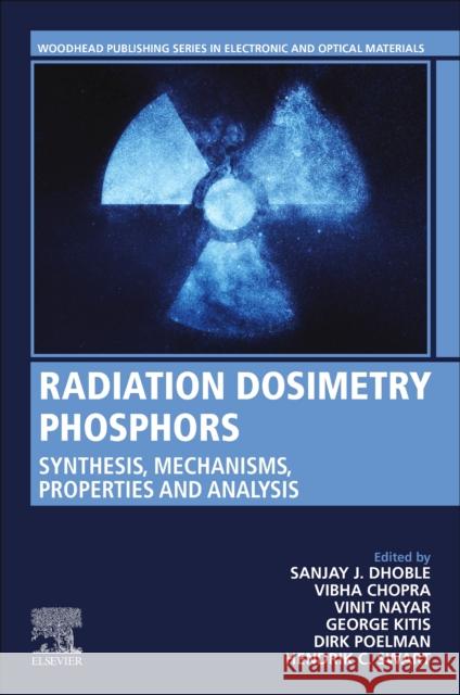 Radiation Dosimetry Phosphors: Synthesis, Mechanisms, Properties and Analysis Sanjay J. Dhoble Vibha Chopra Vinit Nayar 9780323854719 Woodhead Publishing