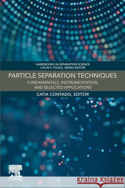 Particle Separation Techniques: Fundamentals, Instrumentation, and Selected Applications Catia Contado 9780323854863 Elsevier