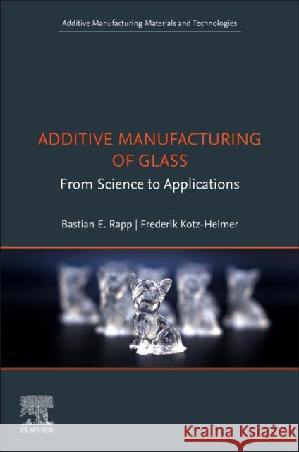 Additive Manufacturing of Glass: From Science to Applications  9780323854887 Elsevier