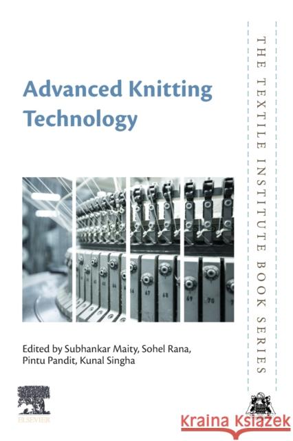 Advanced Knitting Technology Subhankar Maity Sohel Rana Pintu Pandit 9780323855341