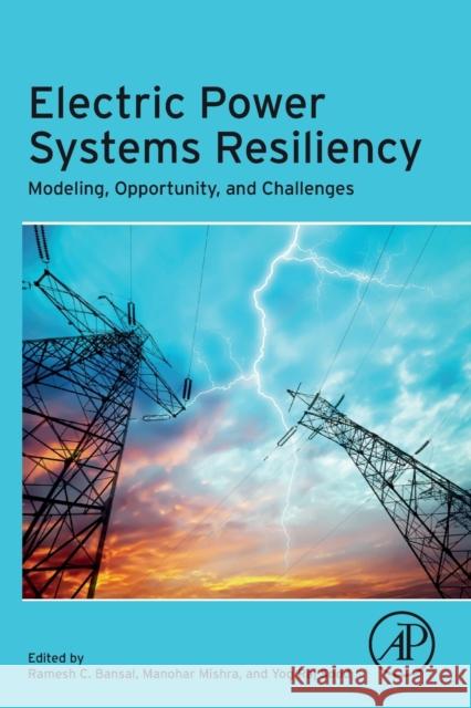 Electric Power Systems Resiliency: Modelling, Opportunity and Challenges Manohar Mishra Ramesh Bansal Yog Ra 9780323855365
