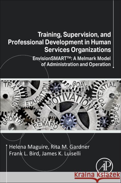 Training, Supervision, and Professional Development in Human Services Organizations: Envisionsmart(tm) a Melmark Model of Administration and Operation Maguire, Helena 9780323855648
