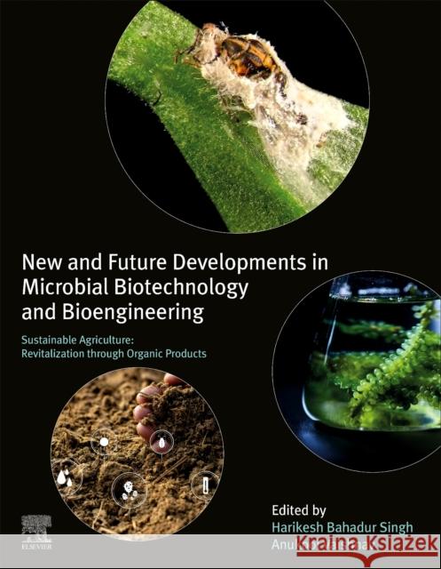 New and Future Developments in Microbial Biotechnology and Bioengineering: Sustainable Agriculture: Revitalization Through Organic Products Harikesh Bahadur Singh Anukool Vaishnav 9780323855792