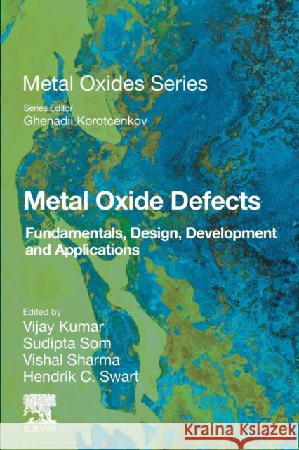 Metal Oxide Defects: Fundamentals, Design, Development and Applications Vijay Kumar Sudipta Som Vishal Sharma 9780323855884 Elsevier