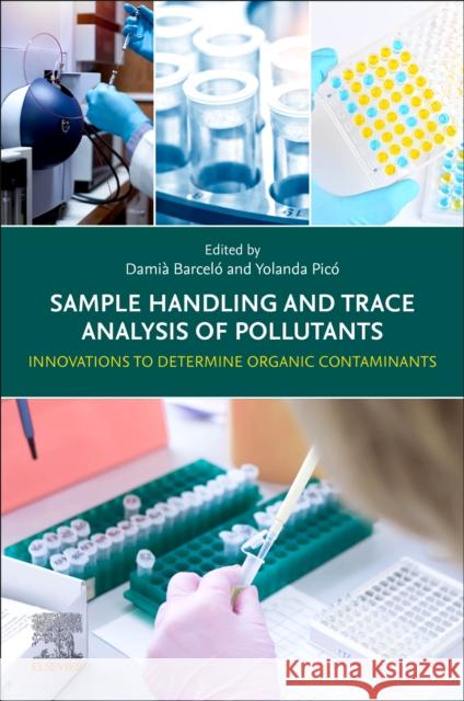 Sample Handling and Trace Analysis of Pollutants: Innovations to Determine Organic Contaminants Damia Barcelo Yolanda Pico 9780323856010 Elsevier Science