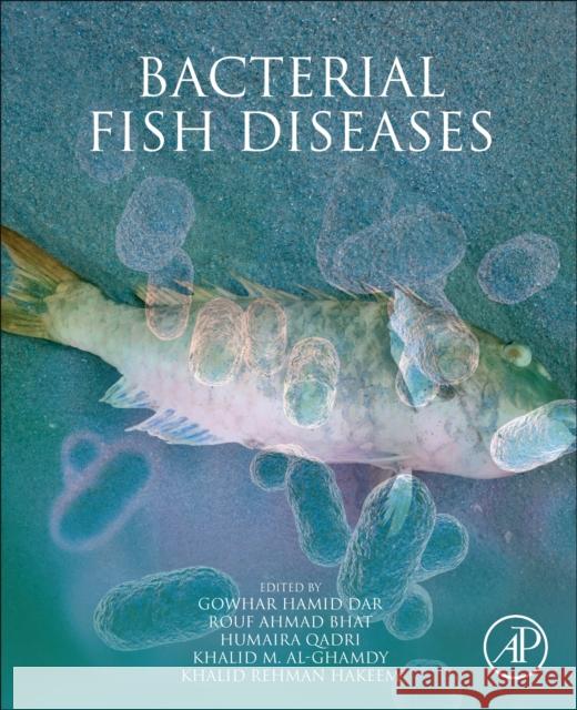 Bacterial Fish Diseases: Environmental and Economic Constraints Gowhar Hamid Dar Rouf Ahmad Bhat Humaira Qadri 9780323856249