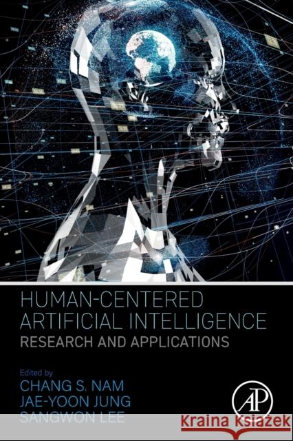 Human-Centered Artificial Intelligence: Research and Applications Nam, Chang S. 9780323856485 Academic Press