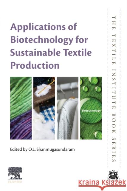 Applications of Biotechnology for Sustainable Textile Production O. L. Shanmugasundaram 9780323856515