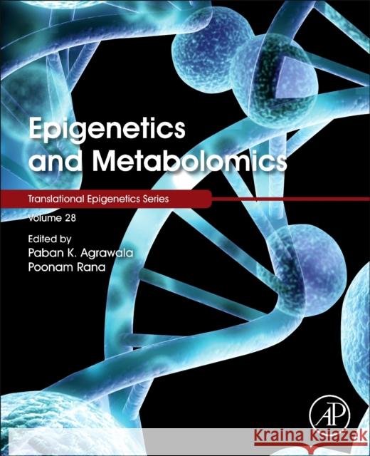 Epigenetics and Metabolomics, Volume 27 Paban K. Agrawala Poonam Rana Trygve Tollefsbol 9780323856522 Academic Press
