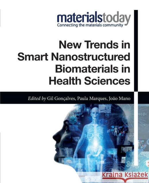 New Trends in Smart Nanostructured Biomaterials in Health Sciences Gil Goncalves Paula A. a. P. Marques Joao F. Mano 9780323856713