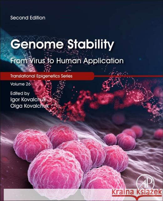 Genome Stability, Volume 26: From Virus to Human Application Igor Kovalchuk Olga Kovalchuk 9780323856799 Academic Press