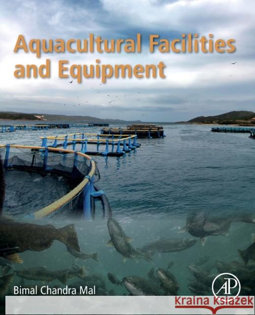 Aquacultural Facilities and Equipment Bimal Chandr 9780323856911 Academic Press