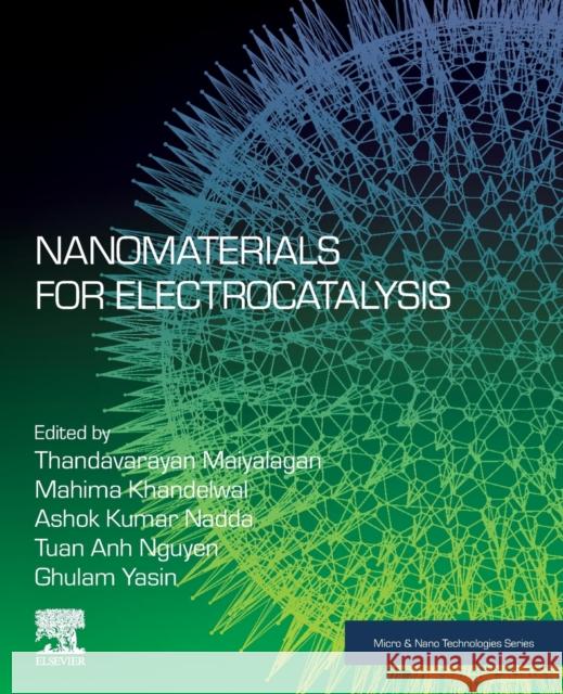 Nanomaterials for Electrocatalysis Thandavarayan Maiyalagan Mahima Khandelwal Ashok Kumar 9780323857109