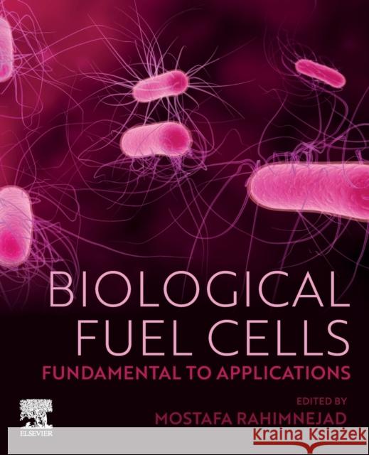 Biological Fuel Cells: Fundamental to Applications Mostafa Rahimnejad 9780323857116 Elsevier