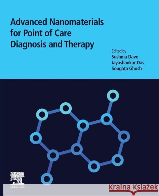 Advanced Nanomaterials for Point of Care Diagnosis and Therapy Sushma Dave Jayashankar Das Sougata Ghosh 9780323857253