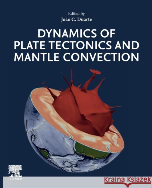 Dynamics of Plate Tectonics and Mantle Convection Joao Duarte 9780323857338 Elsevier