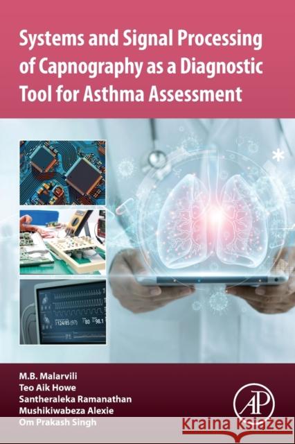 Systems and Signal Processing of Capnography as a Diagnostic Tool for Asthma Assessment Malarvili Balakrishinan Om Prakash Singh Mushikiwabeza Alexie 9780323857475 Academic Press