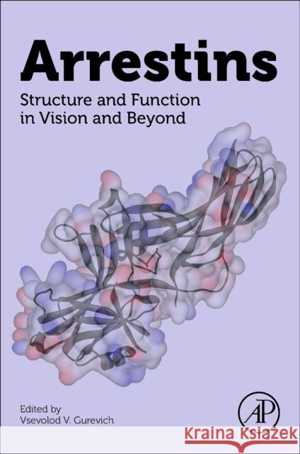 Arrestins: Structure and Function in Vision and Beyond Vsevolod L. Gurevich 9780323857567 Academic Press