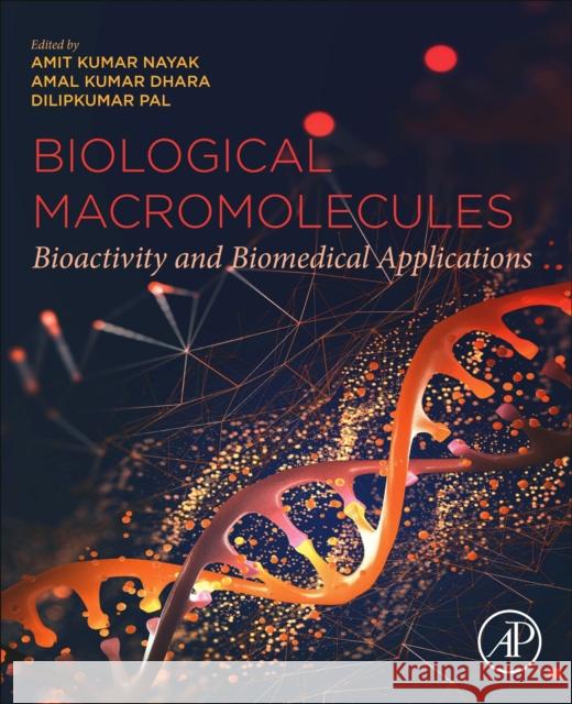 Biological Macromolecules: Bioactivity and Biomedical Applications Amit Kumar Nayak Amal Kumar Dhara Dilipkumar Pal 9780323857598