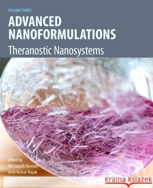 Advanced Nanoformulations: Theranostic Nanosystems, Volume 3 MD Saquib Hasnain Amit Kumar Nayak Tejraj Aminabhavi 9780323857857