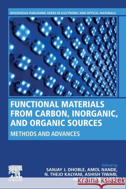 Functional Materials from Carbon, Inorganic, and Organic Sources: Methods and Advances Sanjay J. Dhoble Amol Nande N. Thejo Kalyani 9780323857888 Woodhead Publishing