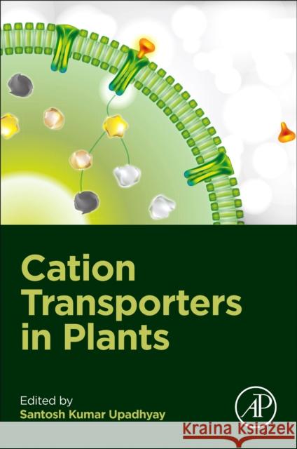 Cation Transporters in Plants Santosh Kumar Upadhyay 9780323857901 Academic Press