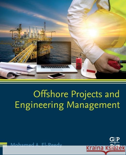 Offshore Projects and Engineering Management El-Reedy, Mohamed 9780323857956 Gulf Professional Publishing