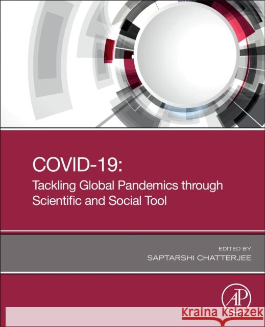Covid 19: Tackling Global Pandemics Through Scientific and Social Tools S. Chatterjee 9780323858441