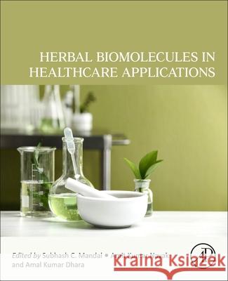 Herbal Biomolecules in Healthcare Applications Subhash C. Mandal Amit Kumar Nayak Amal Kumar Dhara 9780323858526 Academic Press