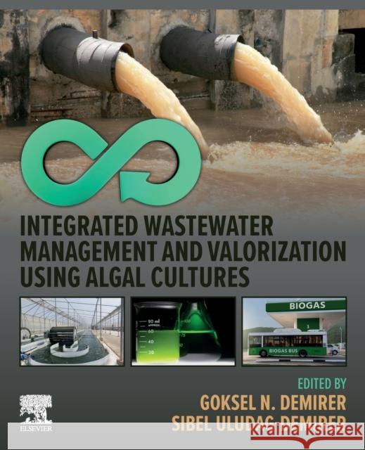 Integrated Wastewater Management and Valorization Using Algal Cultures Goksel N. Demirer Sibel Uludag Demirer 9780323858595 Elsevier