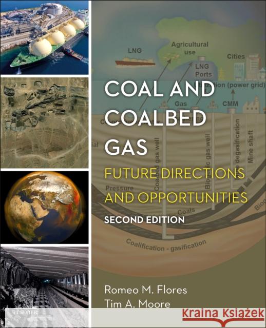 Coal and Coalbed Gas: Future Directions and Opportunities Romeo M. Flores Tim A. Moore 9780323859370