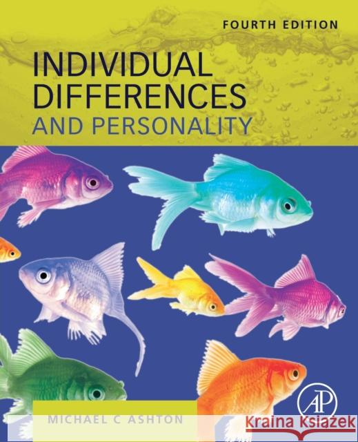 Individual Differences and Personality Michael C. (Professor of Psychology, Brock University, Ontario, Canada) Ashton 9780323859509