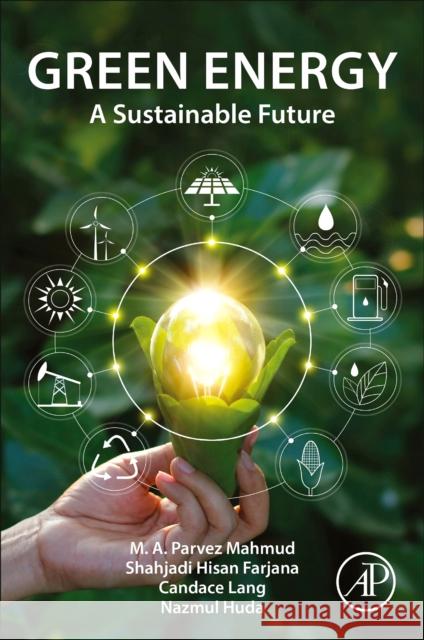 Green Energy: A Sustainable Future M. A. Parvez Mahmud Shahjadi Hisan Farjana 9780323859530 Academic Press