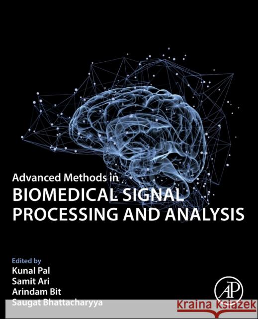 Advanced Methods in Biomedical Signal Processing and Analysis Kunal Pal Samit Ari Arindam Bit 9780323859554 Academic Press