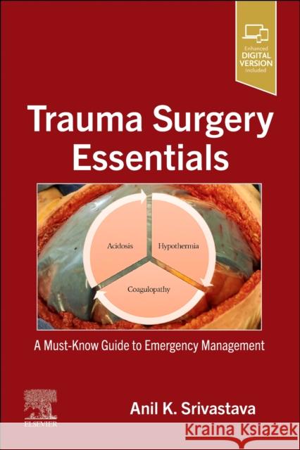 Trauma Surgery Essentials Anil K. (MD, FRCS (Edin.; United Kingdom), FACS (USA)) Srivastava 9780323870276 Elsevier - Health Sciences Division