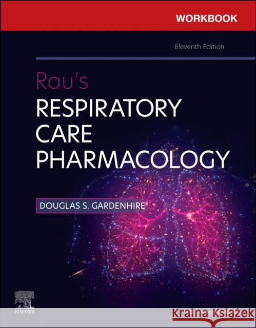 Workbook for Rau\'s Respiratory Care Pharmacology Douglas S. Gardenhire Sandra T. Hinski 9780323871600 Elsevier - Health Sciences Division