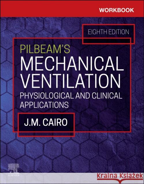 Workbook for Pilbeam's Mechanical Ventilation: Physiological and Clinical Applications James M. Cairo Sandra T. Hinski 9780323871693 Elsevier - Health Sciences Division