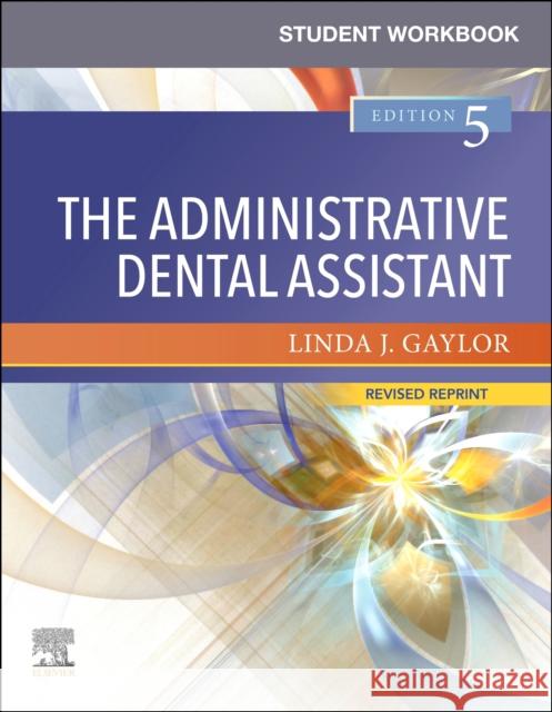 Student Workbook for the Administrative Dental Assistant - Revised Reprint Gaylor, Linda J. 9780323875752 Elsevier - Health Sciences Division