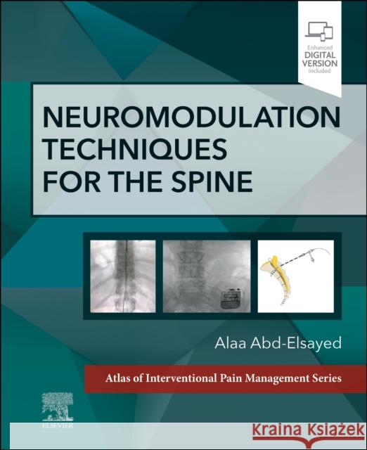 Neuromodulation Techniques for the Spine: A Volume in the Atlas of Interventional Pain Management Series Alaa Abd-Elsayed 9780323875844 Elsevier - Health Sciences Division
