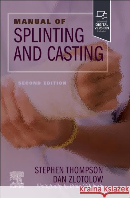Manual of Splinting and Casting Stephen R. Thompson Dan A. Zlotolow 9780323878296 Elsevier - Health Sciences Division