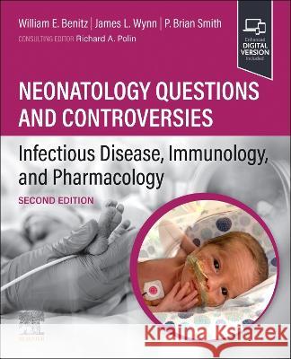 Neonatology Questions and Controversies: Infectious Disease, Immunology, and Pharmacology  9780323879064 