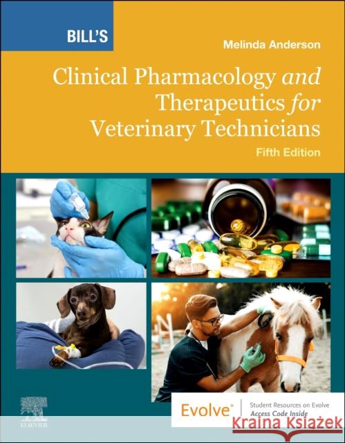 Bill's Clinical Pharmacology and Therapeutics for Veterinary Technicians Melinda Anderson 9780323880404 Elsevier - Health Sciences Division