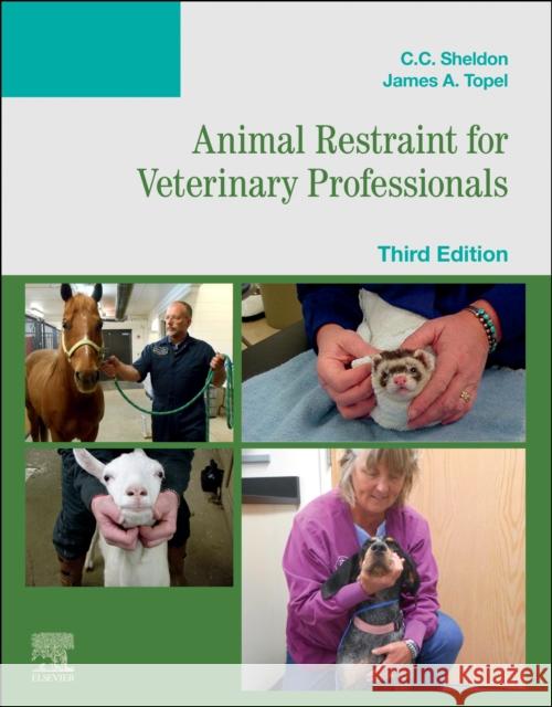 Animal Restraint for Veterinary Professionals C. C. Sheldon James Topel 9780323881432 Elsevier